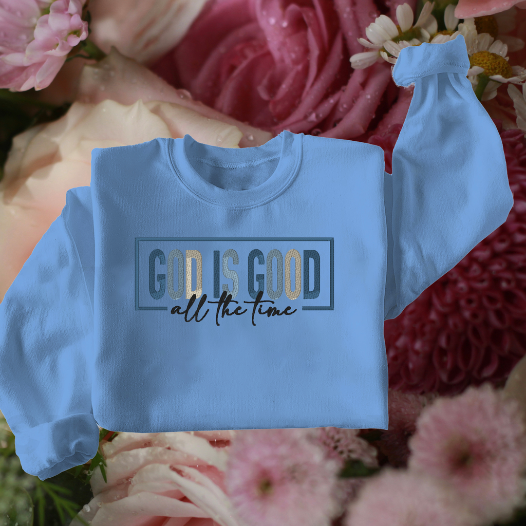 God is Good - All the Time Sweatshirt - Embroidery