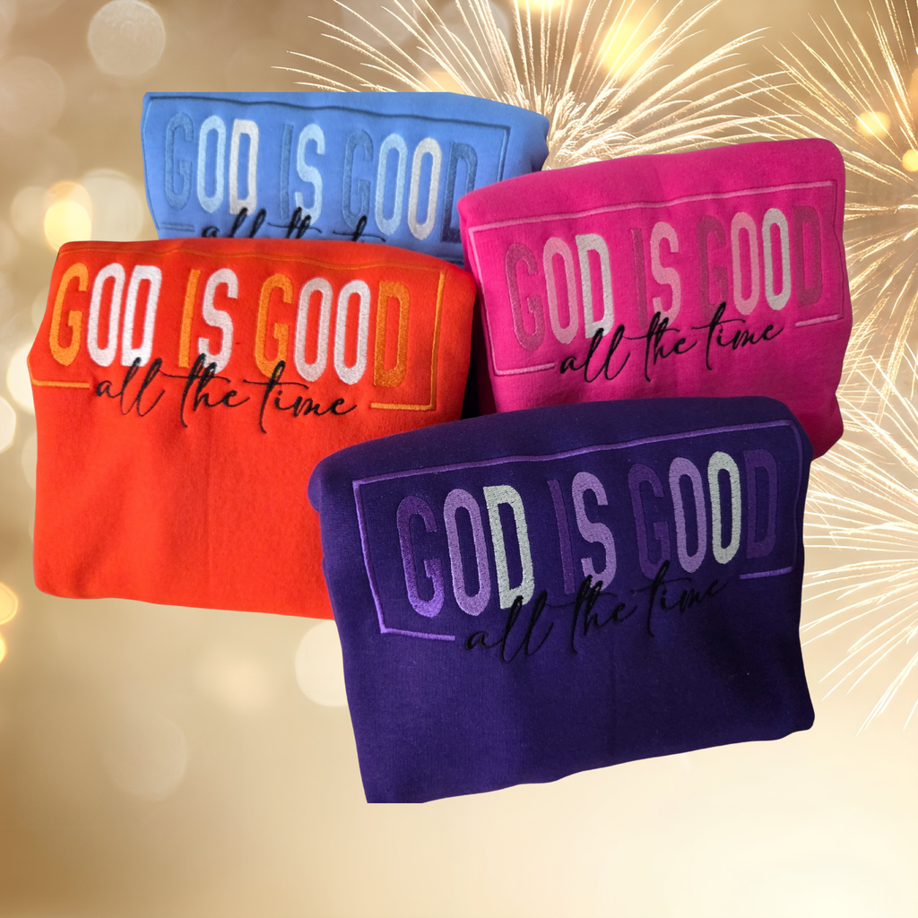 God is Good - All the Time Sweatshirt - Embroidery