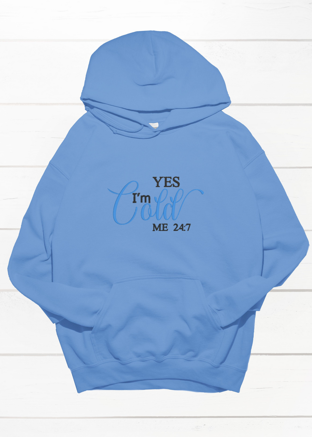 Yes I'm Cold Hoodie - Embroidery